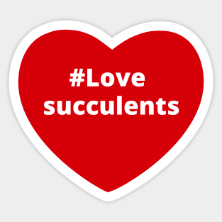 Love Succulents - Hashtag Heart Sticker